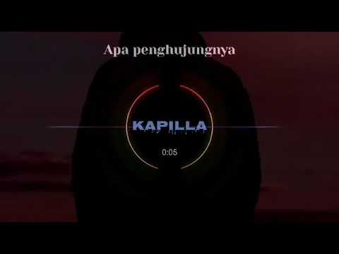 Kapilla - Apa Penghujungnya { Lirik }
