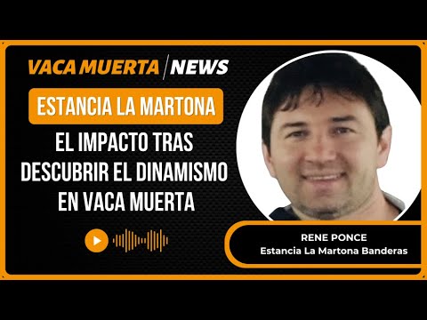 Estancia La Martona: El impacto tras descubrir el dinamismo de Vaca Muerta