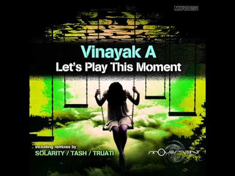 Vinayak A - Let's Play This Moment (Solarity Remix) - Movement Recordings