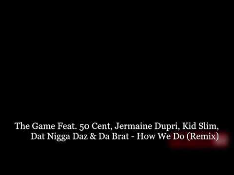 The Game Feat 50 Cent, Jermaine Dupri, Kid Slim, Dat Nigga Daz & Da Brat - How We Do (Remix)