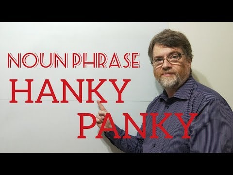 English Tutor Nick P Noun Phrase (157) Hanky-Panky
