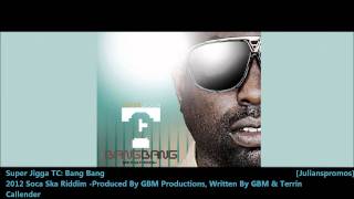 Super Jigga TC : BANG BANG [2012 Trinidad Soca][Soca Ska Riddim, GBM Productions]