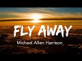 Fly Away - Michael Allen Harrison
