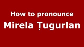 How to pronounce Mirela Țugurlan