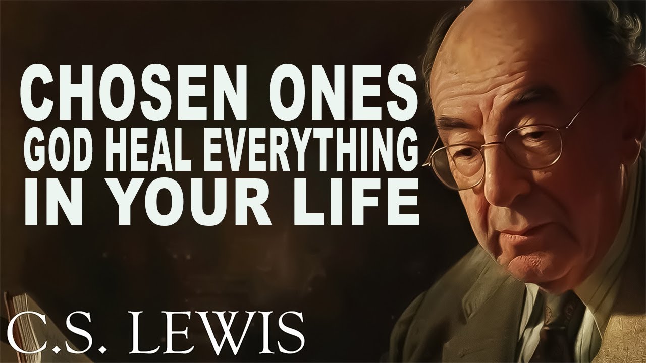 CHOSEN ONES: God Will Heal Everything In Your Life | C.S. Lewis