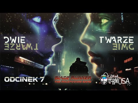 Sesja RPG | Blade Runner | Dwie twarze, odc. 7