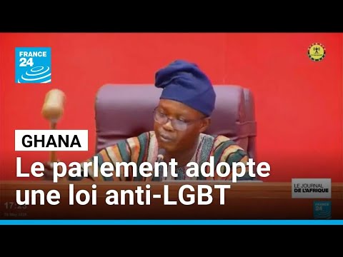 Le Ghana durcit sa législation anti-LGBT • FRANCE 24