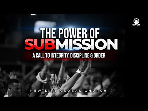 The Power of Submission part II | New Life Global Church