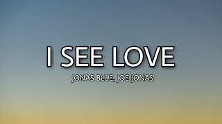 Jonas Blue - I see love (Lyrics) ft. Joe Jonas