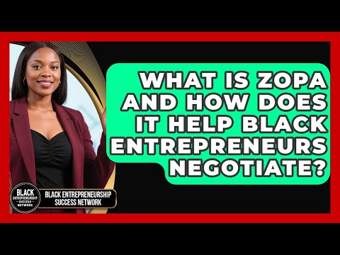 What Is ZOPA And How Does It Help Black Entrepreneurs Negotiate?
