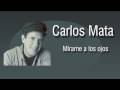 Carlos Mata - Mírame a los ojos 