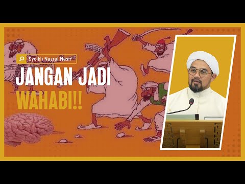 Jangan Jadi Wahabi - Syeikh Nazrul Nasir.