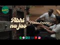 Abhi Na Jao X Nooru Kannu TKG Unplugged The Kacheri Gang