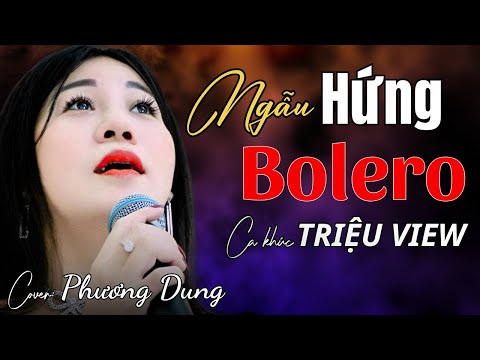 NGẪU HỨNG BOLERO - giọng ca độc lạ Phương Dung  ST : Minh Vy |