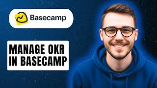 How To Manage Okr In Basecamp [2026 Guide]