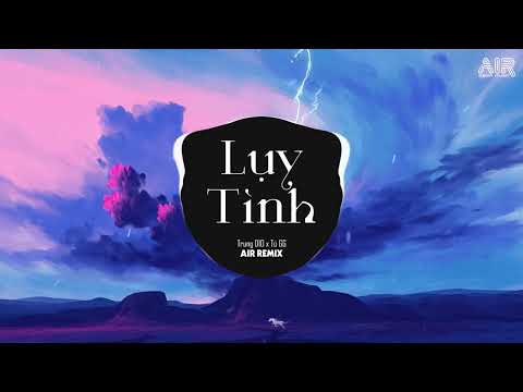 Lụy Tình (AIR Remix) - Trung Dio x Tú GG ♫ Chạnh Lòng Trong Anh Lại Nhớ Một Thời Phải Bơ Vơ Remix