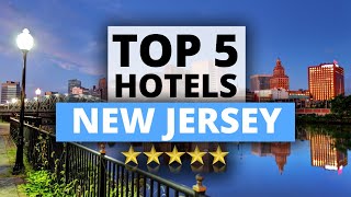 Top 5 Hotels in New Jersey, Best Hotel Recommendations