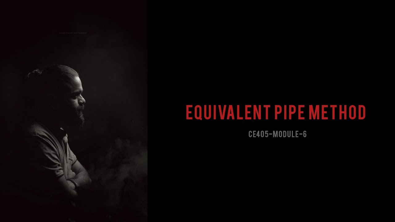 CE405-MODULE6-CHAPTER4-EQUIVALENT PIPE METHOD-ENVIRONMENTAL ENGINEERING-I