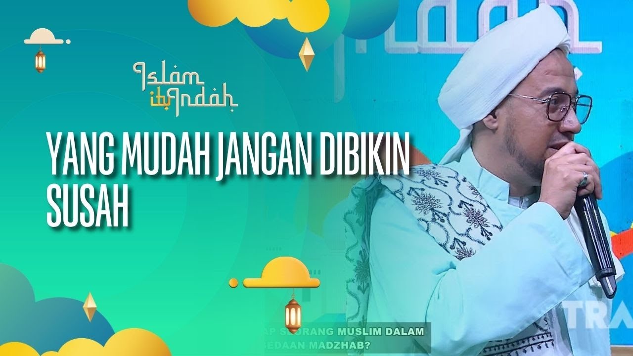 Yang Mudah Jangan Dibikin Susah - ISLAM ITU INDAH (4/10/26) P3