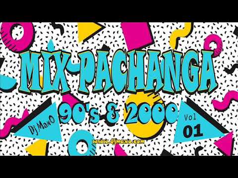 DJ MaxO Mix ( Pachanga 90's & 2000 ) Vol. 01 Retro Bailables 90'S