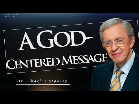 Dr  Charles Stanley | A GOD - Centered Message.- sermons