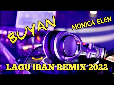 BUYAN ( MONICA ELEN ) LAGU DAYAK IBAN REMIX TERBARU 2022 || JHONI IBANEZ REMIX