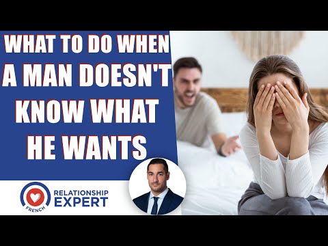 What to do when a man doesn't know what he wants: The shocking solution!