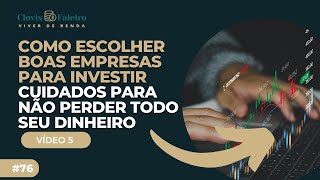 Como Escolher Boas Empresas para Investir -  Cuidados para não perder todo seu Dinheiro - Vídeo 5.