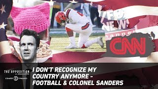I Don't Recognize My Country Anymore - Football & Colonel Sanders - The Opposition w/ Jordan Klepper