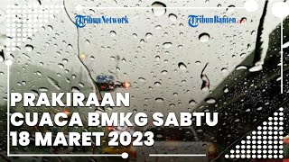 Prakiraan Cuaca BMKG Sabtu, 18 Maret 2023, Banten Berpotensi Hujan Lebat