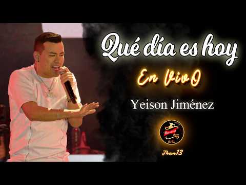 Qué Día Es Hoy [EN VIVO] Yeison Jiménez