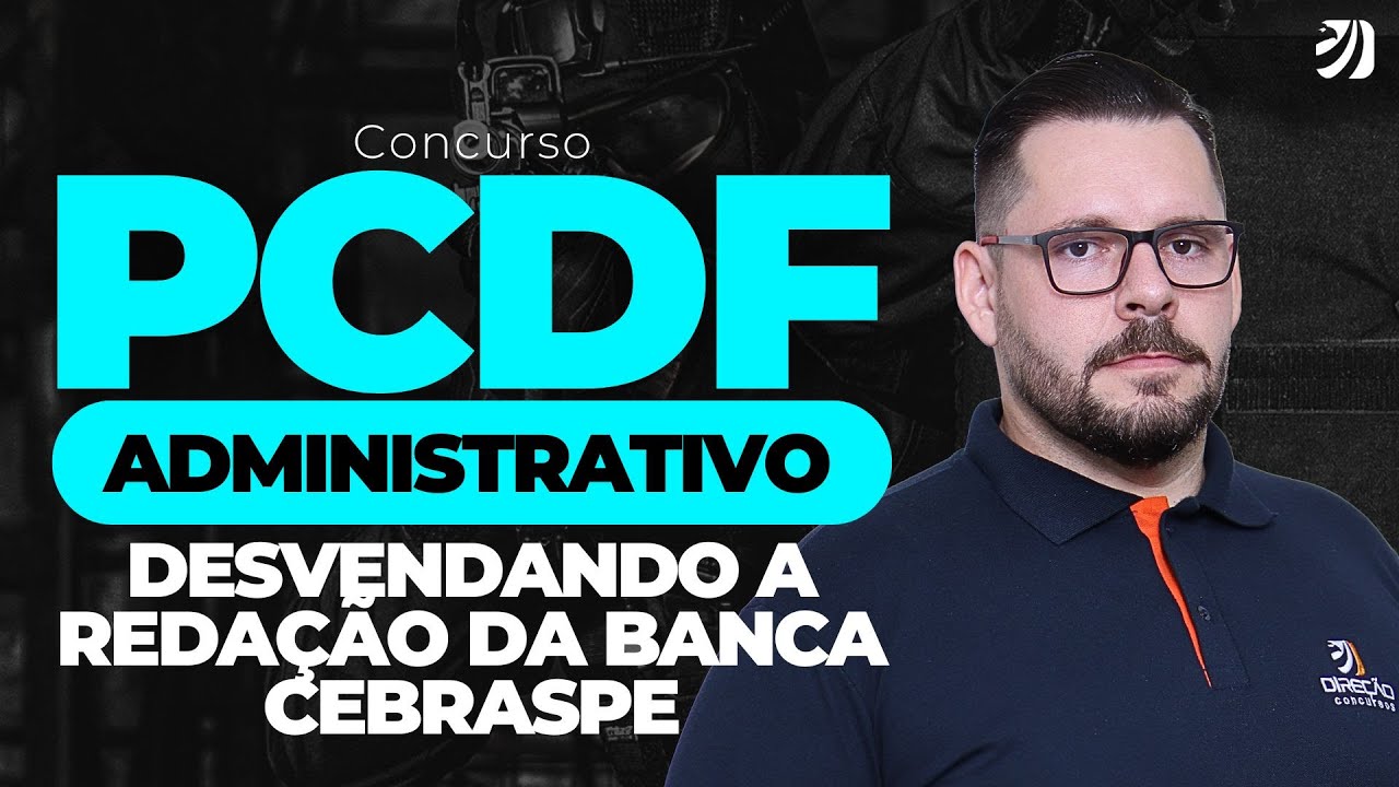 CONCURSO PCDF ADMINISTRATIVO: DESVENDANDO A REDAÇÃO DA BANCA CEBRASPE (Heitor Ferreira)