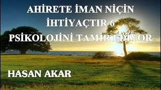 Hasan Akar - Ahirete İman Niçin İhtiyaçtır 6 - Psikolojini Tamir Ediyor