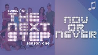 ♪ &quot;Now or Never&quot; ♪ - Songs from The Next Step