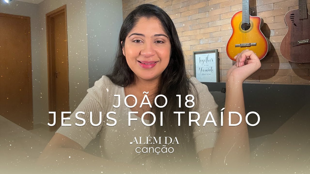 João 18 - Jesus Foi Traído