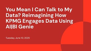 You Mean I Can Talk to My Data? Reimagining How KPMG Engages Data Using AI|BI Genie