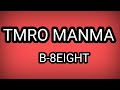 B-8Eight _-_ tmro manma lyrics.                   #B8Eight #lyrics