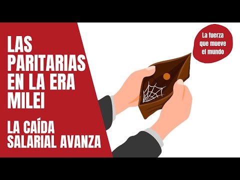 Paritarias en la era Milei: la caída salarial avanza – La fuerza que mueve al mundo