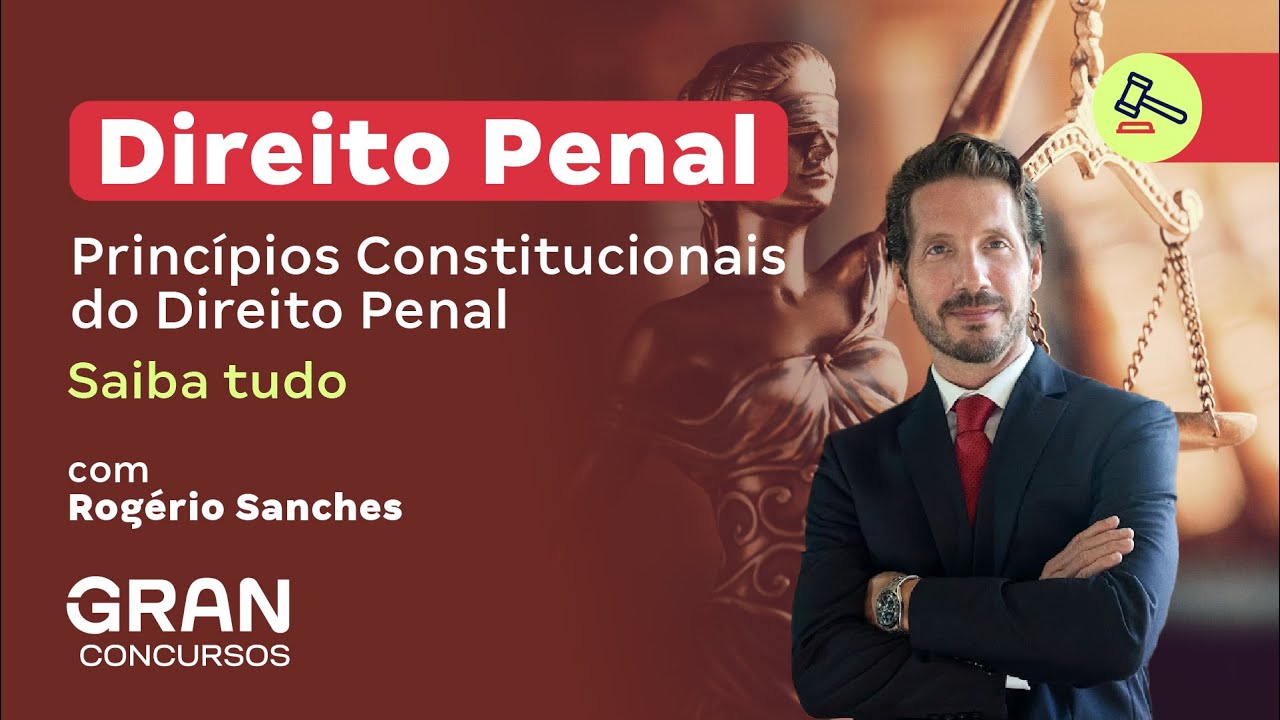 Direito Penal: Princípios Constitucionais do Direito Penal - Saiba tudo com Rogério Sanches