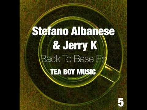 Stefano Albanese & Jerry K - Back To Base Ep - Tea Boy Music