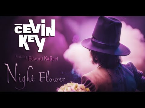 cEvin Key and Edward KaSpel - NIGHT FLOWER