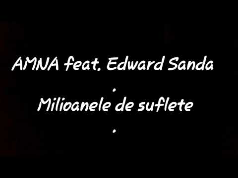 AMNA feat. Edward Sanda - Milioanele de suflete (versuri/lyrics)