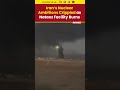 Iran Israel War Update Iran S Nuclear Ambitions Crippled As Natanz Facility Burns
