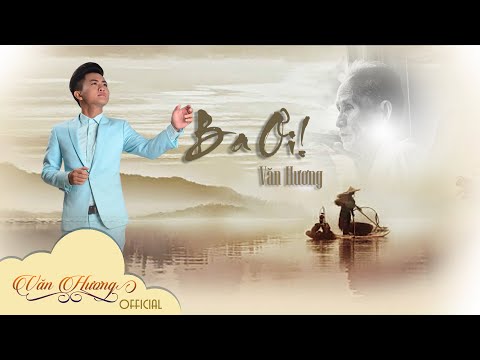 Vọng Cổ Ba ơi - Văn Hương _ những ca khúc về cha mẹ cảm động và ý nghĩa nhất