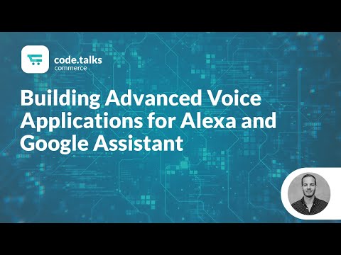 code.talks commerce 2018 - Building Advanced Voice Applications for Alexa and Google Assistant