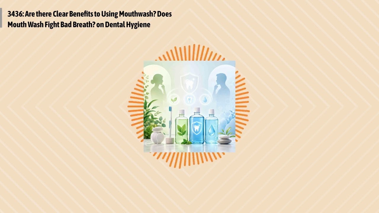 3436: Are there Clear Benefits to Using Mouthwash? Does Mouth Wash Fight Bad Breath? on Dental...