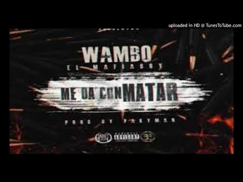 Wambo El Mafiaboy  - Me Da Con Matar