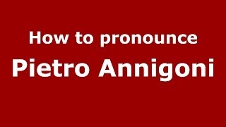 How to pronounce Pietro Annigoni