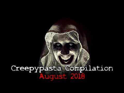 Creepypasta Compilation- August 2018