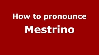How to pronounce Mestrino